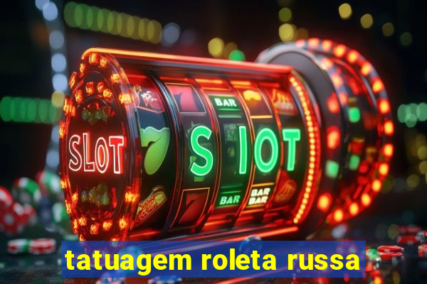 tatuagem roleta russa